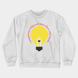 Imagine new things and share them with friends - Lifes Inspirational Quotes Crewneck Sweatshirt